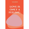 love is only a feeling
