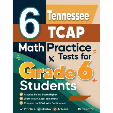 6 Tennessee TCAP Math Practice Tests for Grade 6 Students: A Complete Guide to Building Math Mastery and Excelling on the Tennessee TCAP Test