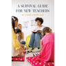 A Survival Guide for New Teachers