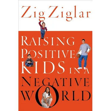 The Raising Positive Kids in a Negative World (Revised)