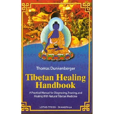 Tibetan Healing Handbook: A Practical Manual for Diagnosing, Treating, and Healing with Natural Tibetan Medicine