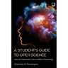 A Student's Guide to Open Science: Using the Replication Crisis to Reform Psychology