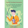 English Teaching Emergency: No Textbook, No-Prep, No Materials ESL Activities and Games