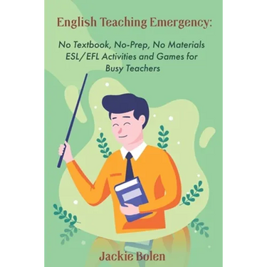 English Teaching Emergency: No Textbook, No-Prep, No Materials ESL Activities and Games
