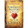 Powerful Prayers to Protect the Heart of Your Child