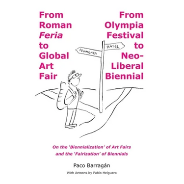 From Roman Feria to Global Art Fair / From Olympia Festival to Neo-Liberal Biennial