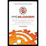 Problogger: Secrets for Blogging Your Way to a Six-Figure Income