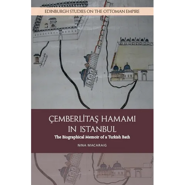 Cemberlitas Hamami in Istanbul: The Biographical Memoir of a Turkish Bath
