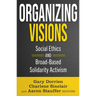 Organizing Visions: Social Ethics and Broad-Based Solidarity Activism