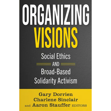 Organizing Visions: Social Ethics and Broad-Based Solidarity Activism