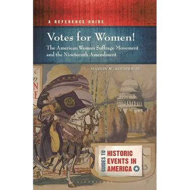 Votes for Women! the American Woman Suffrage Movement and the Nineteenth Amendment: A Reference Guide