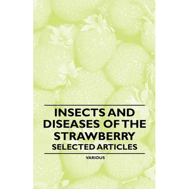 Insects and Diseases of the Strawberry - Selected Articles
