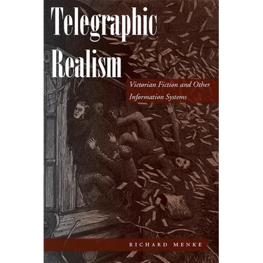Telegraphic Realism: Victorian Fiction and Other Information Systems