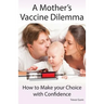 A Mother's Vaccine Dilemma - How to Make your Choice with Confidence