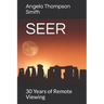 Seer: 30 Years of Remote Viewing....and Counting