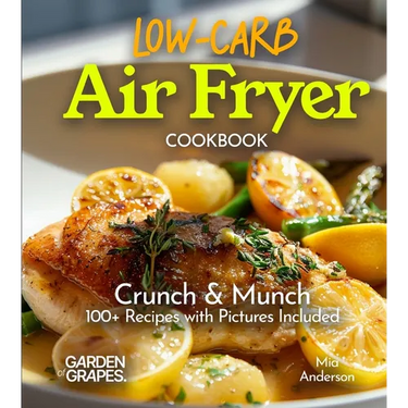 Low Carb Air Fryer Cookbook: Crunch & Munch - 100+ Recipes with Pictures Included