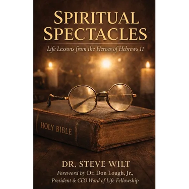 Spiritual Spectacles: Life Lessons from the Heroes of Hebrews 11