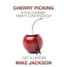 Cherry Picking: If the Cherries Aren't Low Enough...Get a Ladder!