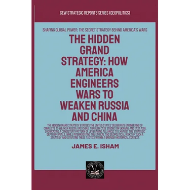 The Hidden Grand Strategy: How America Engineers Wars To Weaken Russia And China