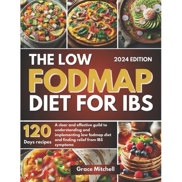 The Low Fodmap Diet for Ibs: A Clear and Effective Guild to Understanding and Implementing Low Fodmap Diet and Finding Relief from IBS Symptoms