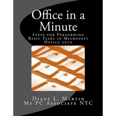 Office in a Minute: Steps for Performing Basic Tasks in Microsoft's 2010 Home and Student Editions of Word, Excel, OneNote and PowerPoint