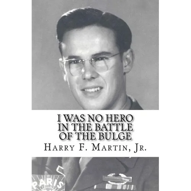 I Was No Hero in the Battle of the Bulge: Letters from My Father Telling Me I Was Too Frail and Too Weak to Face the Enemy