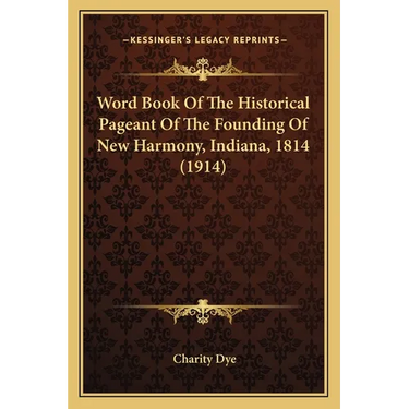 Word Book Of The Historical Pageant Of The Founding Of New Harmony, Indiana, 1814 (1914)