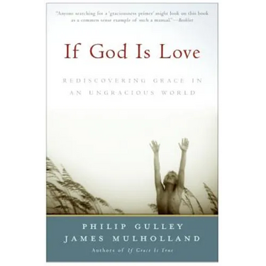 If God Is Love: Rediscovering Grace in an Ungracious World