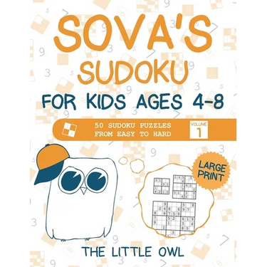 Sova's Sudoku For Kids Ages 4-8: 50 Sudoku Puzzles from Easy to Hard - Volume 1 (Large Print)