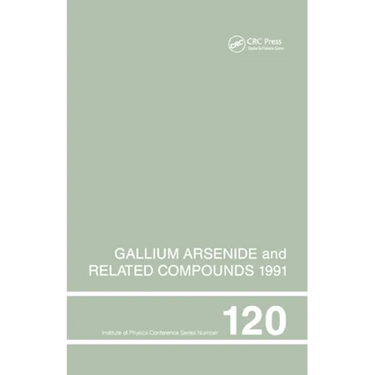 Gallium Arsenide and Related Compounds 1991, Proceedings of the Eighteenth Int Symposium, 9-12 September 1991, Seattle, USA
