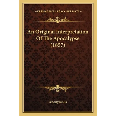 An Original Interpretation Of The Apocalypse (1857)