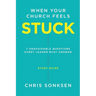When your Church Feels Stuck - Study Guide: 7 Unavoidable Questions Every Leader Must Answer