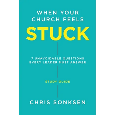 When your Church Feels Stuck - Study Guide: 7 Unavoidable Questions Every Leader Must Answer
