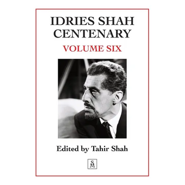 Idries Shah Centenary: Volume Six