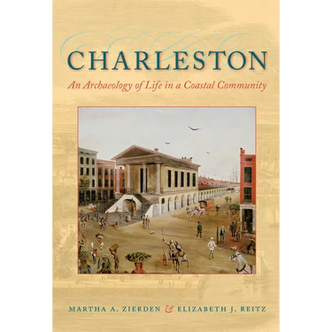 Charleston: An Archaeology of Life in a Coastal Community