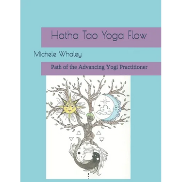 Hatha Tao Yoga Flow: Path of the Advancing Yogi Practitioner