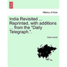 India Revisited ... Reprinted, with Additions ... from the Daily Telegraph..