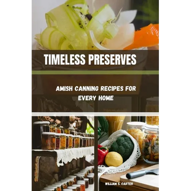 Timeless Preserves: Amish Canning Recipes for Every Home