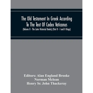 The Old Testament In Greek According To The Text Of Codex Vaticanus, Supplemented From Other Uncial Manuscripts, With A Critical Apparatus Containing