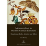 Metamorphosis in Modern German Literature: Transforming Bodies, Identities and Affects