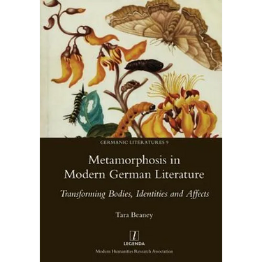 Metamorphosis in Modern German Literature: Transforming Bodies, Identities and Affects