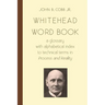 Whitehead Word Book: A Glossary with Alphabetical Index to Technical Terms in Process and Reality