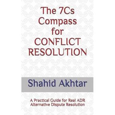 The 7cs Compass for Conflict Resolution: A Practical Guide for Real Adr Alternative Dispute Resolution