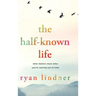 The Half-Known Life: What Matters Most When You're Running Out of Time