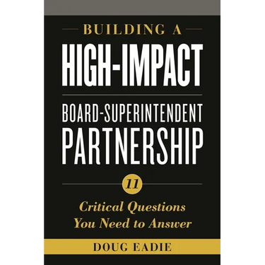 Building a High-Impact Board-Superintendent Partnership: 11 Critical Questions You Need to Answer