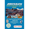 Jerusalem Travel Guide 2023 -2024, Israel: Explore the Rich Heritage and Hidden Gems