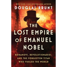 The Lost Empire of Emanuel Nobel: Romanovs, Revolutionaries, and the Forgotten Titan Who Fueled the World