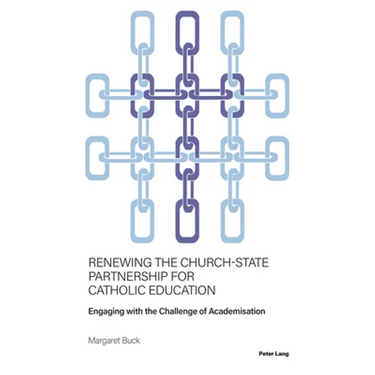 Renewing the Church-State Partnership for Catholic Education: Engaging with the Challenge of Academisation