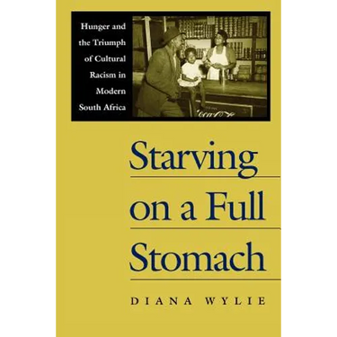 Starving on a Full Stomach Starving on a Full Stomach: Hunger and the Triumph of Cultural Racism in Modern South Afhunger and the Triumph of Cultural