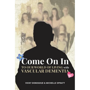Come On In: To Our World Of Living With Vascular Dementia